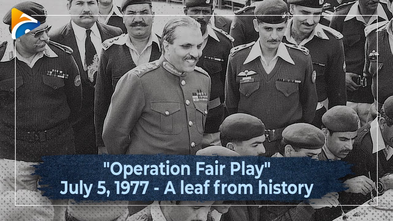 "Operation Fair Play" July 5, 1977 A leaf from history Geo News
