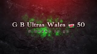 GB Ultras Wales 🏴󠁧󠁢󠁷󠁬󠁳󠁿 50 - 5 weeks to go