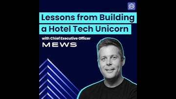 Mews CEO on Lessons from Building a Hotel Tech Unicorn