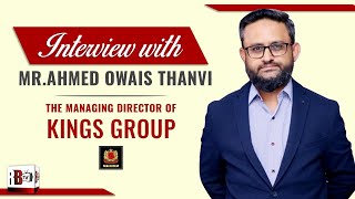 INTERVIEW OF Mr. AHMED OWAIS THANVI | OWNER KINGS GROUP | REAL ESTATE PAKISTAN | MANAGING DIRECTOR |