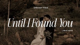 Until I Found You | Romantic Love Song | Lyrics Video | Unknown Voice