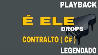 É ELE (🎤PLAYBACK TOM CONTRALTO C# ) DROPS