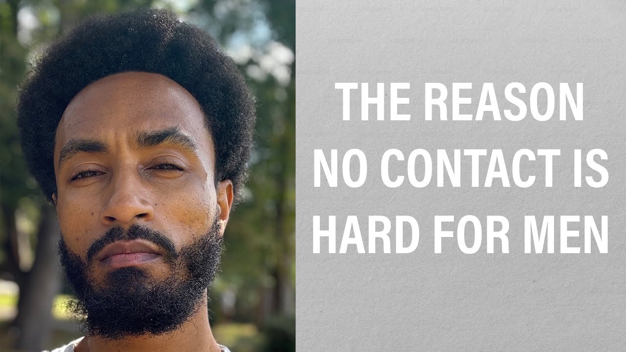THE REASON NO CONTACT IS HARD FOR MEN - YouTube