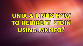 Unix & Linux: How to redirect stdin using mkfifo?