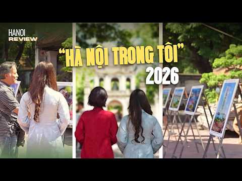 Khám phá triển lãm ảnh “Hà Nội trong tôi 2026” | Hà Nội review