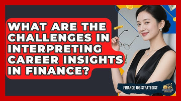 What Are the Challenges in Interpreting Career Insights in Finance? - Finance Job Strategist