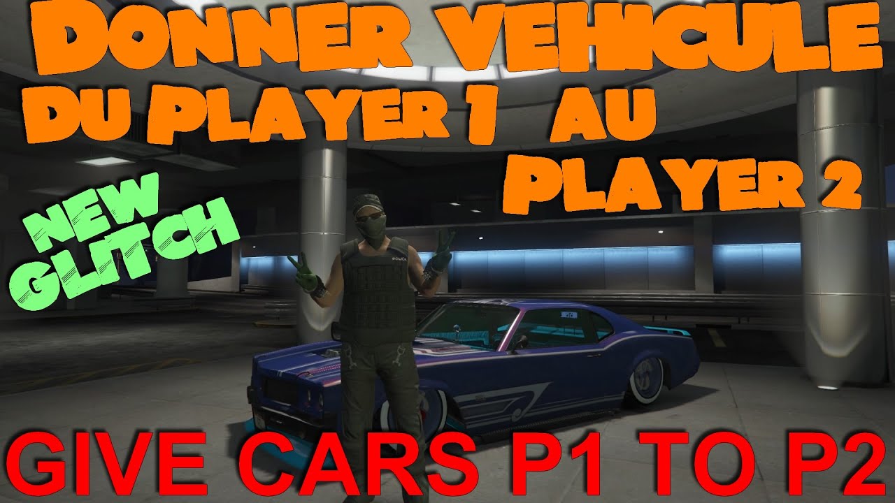 GTA 5 Online DONNER SA VOITURE DU JOUEUR 1 AU JOUEUR 2 GIVE CARS