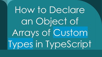 How to Declare an Object of Arrays of Custom Types in TypeScript
