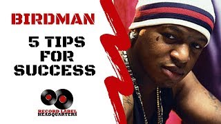 BIRDMAN - 5 Tips For Success - How To Start a Record Label - Boss Series