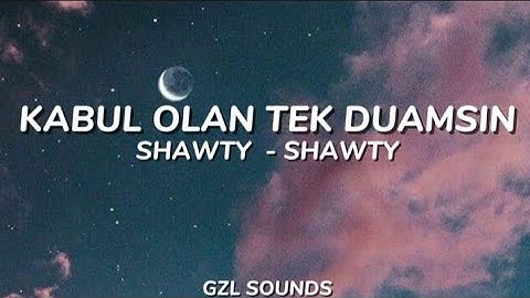 SHAWTY - SHAWTY - KABUL OLAN TEK DUAMSIN Sözleri [Lyrics Video]