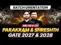 GATE 2027 &amp; 2028 Preparation | ME, XE &amp; CH | Parakram &amp; Shreshth Batch Orientation