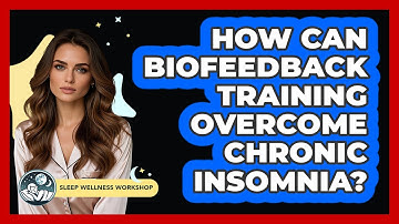 How Can Biofeedback Training Overcome Chronic Insomnia? - Sleep Wellness Workshop