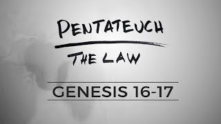 Pentateuch :: Genesis 16-17