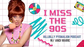 What were the 90s like? I Hillbilly Pygmalion Podcast w/ Andi Marie (clip)
