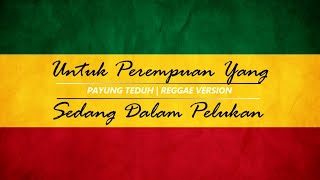 PAYUNG TEDUH - UNTUK PEREMPUAN YANG SEDANG DALAM PELUKAN (REGGAE VERSION) 'BEDJO'