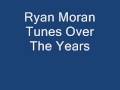 Few ryan moran tunes over the years