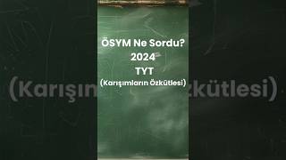 ÖSYM ne sordu? TYT 2024 Karışımların Özkütlesi Sorusu
