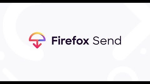 Firefox Send - simple, private file sharing !