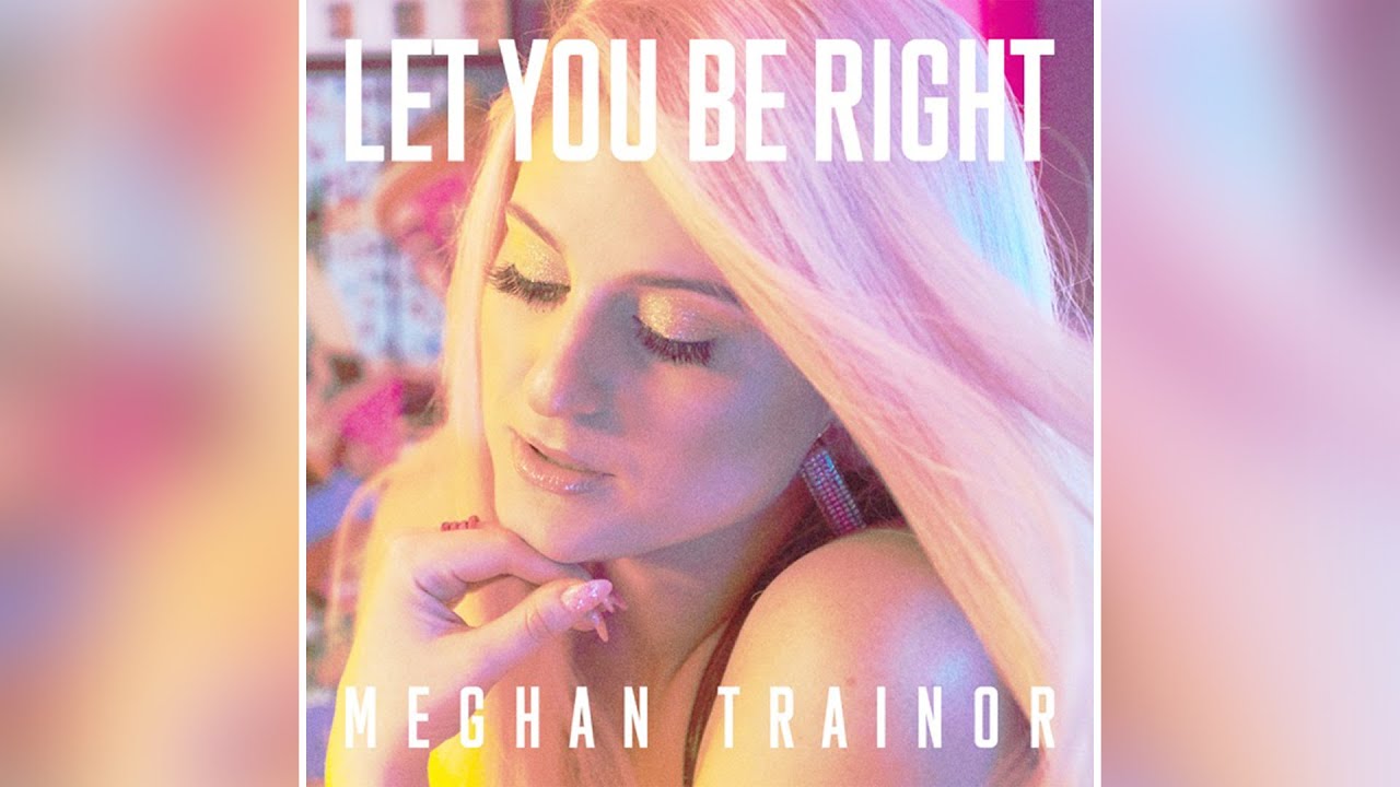Meghan Trainor Let You Be Right (Seamless Clean) YouTube