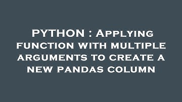 PYTHON : Applying function with multiple arguments to create a new pandas column