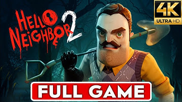 HELLO NEIGHBOR 2 | Full Game Walkthrough | (4K 60FPS) No Commentary