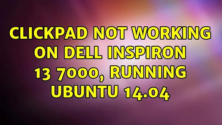 Ubuntu: Clickpad not working on Dell Inspiron 13 7000, running Ubuntu 14.04