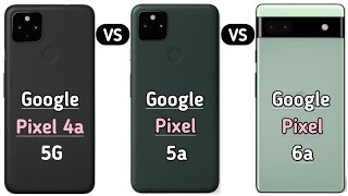 Google Pixel 6a Vs Google Pixel 5a Vs Google Pixel 4a 5G