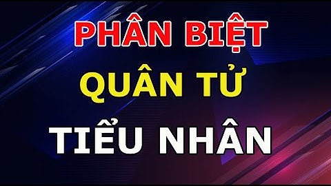 Phân Biệt Quân Tử Và Tiểu Nhân Nhìn Vào 9 Điều Này Là Biết