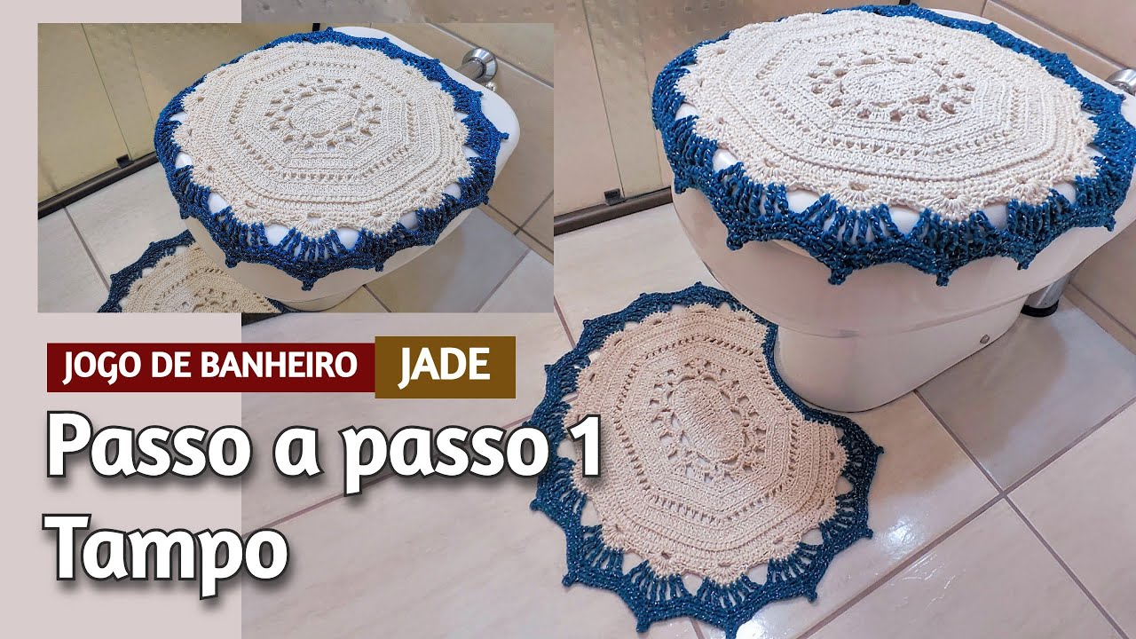 JOGO TAPETES  BANHEIRO JADE EM CROCHÊ: TAMPO PASSO A PASSO COMPLETO