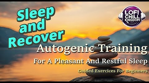 Autogenic Training For Beginners – Guided Exercises – For a pleasant and restful sleep