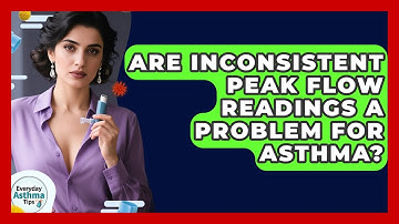 Are Inconsistent Peak Flow Readings A Problem For Asthma? - Everyday Asthma Tips