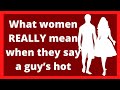 What women REALLY mean when they say a guy’s hot