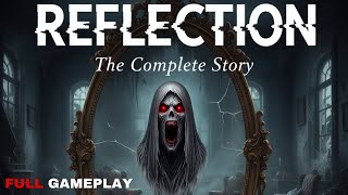 REFLECTION: The Complete Story | FULL GAMEPLAY Walkthrough (No Commentary)