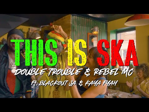 This Is Ska - Double Trouble & Rebel MC ft. Kaya Fyah & Blackout