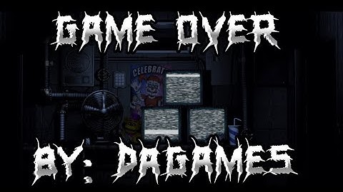 Game Over: DAGames (FNAF LYRICS)