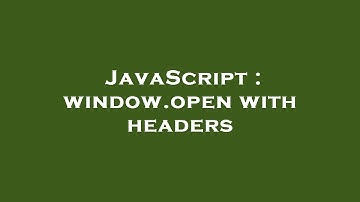 JavaScript : window.open with headers