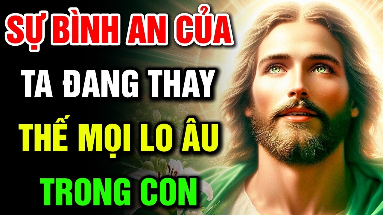 🔴 SỰ BÌNH AN CỦA TA ĐANG THAY THẾ MỌI LO ÂU TRONG CON | Lời Chúa Hôm Nay