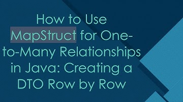 How to Use MapStruct for One-to-Many Relationships in Java: Creating a DTO Row by Row