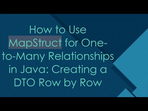 How to Use MapStruct for One-to-Many Relationships in Java: Creating a DTO Row by Row