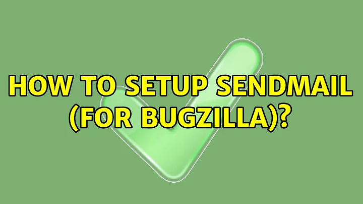 How to setup sendmail (for Bugzilla)? (6 Solutions!!)