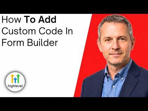 How To Add Custom Code In GoHighLevel Form Builder