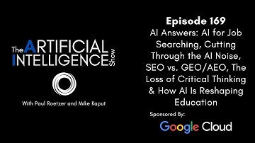 Ep.# 169: AI Answers - AI for Job Searching, SEO v. GEO/AEO, & The Loss of Critical Thinking