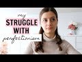 MY STRUGGLE WITH PERFECTIONISM | Vlog