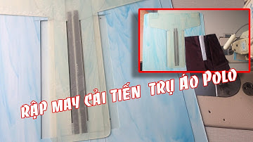 CÒN ĐẶNG VÀ RẬP CẢI TIẾN MAY TRỤ ( NẸP ) ÁO POLO