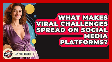 What Makes Viral Challenges Spread On Social Media Platforms? - Gen Z Unfiltered