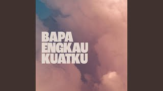 Bapa Engkau Kuatku