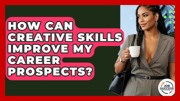 How Can Creative Skills Improve My Career Prospects? - Job Success Network