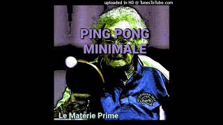 Le Materie Prime - Ping Pong Minimale