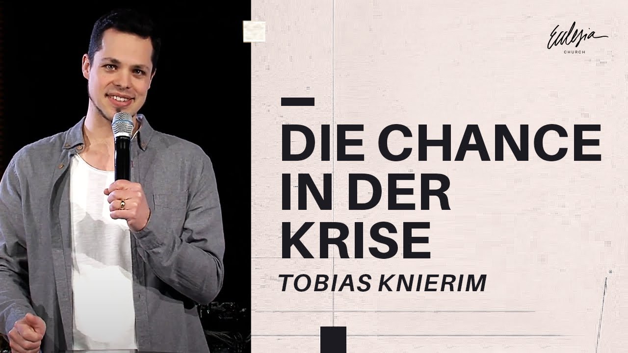 Die Chance in der Krise | Tobias Knierim | Ecclesia Church | Online ...