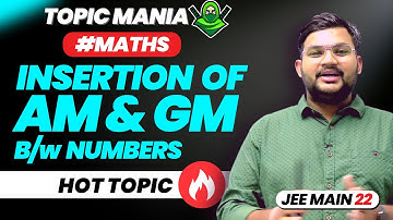 Insertion of AM and GM between Numbers | सीखे सिर्फ़ एक Video में  JEE Main Important | Topic Mania